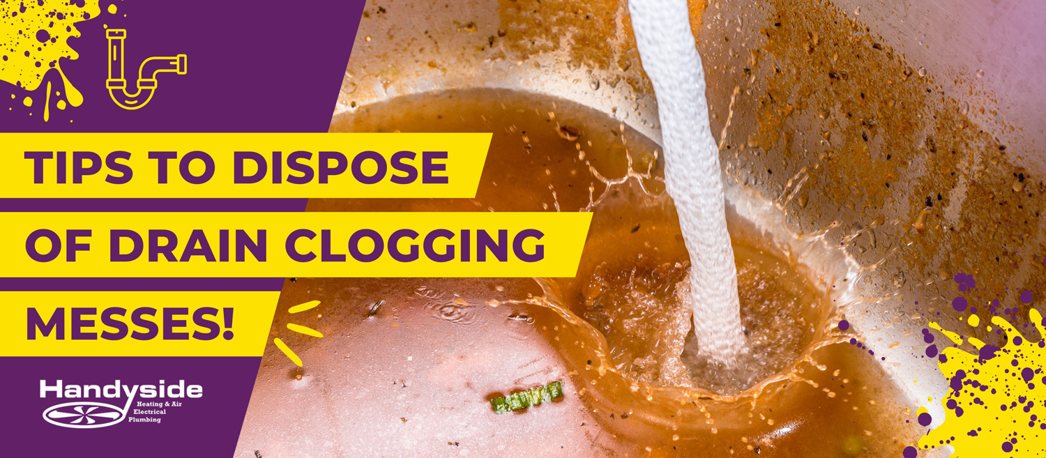 Dips to dispose of drain clogging messes