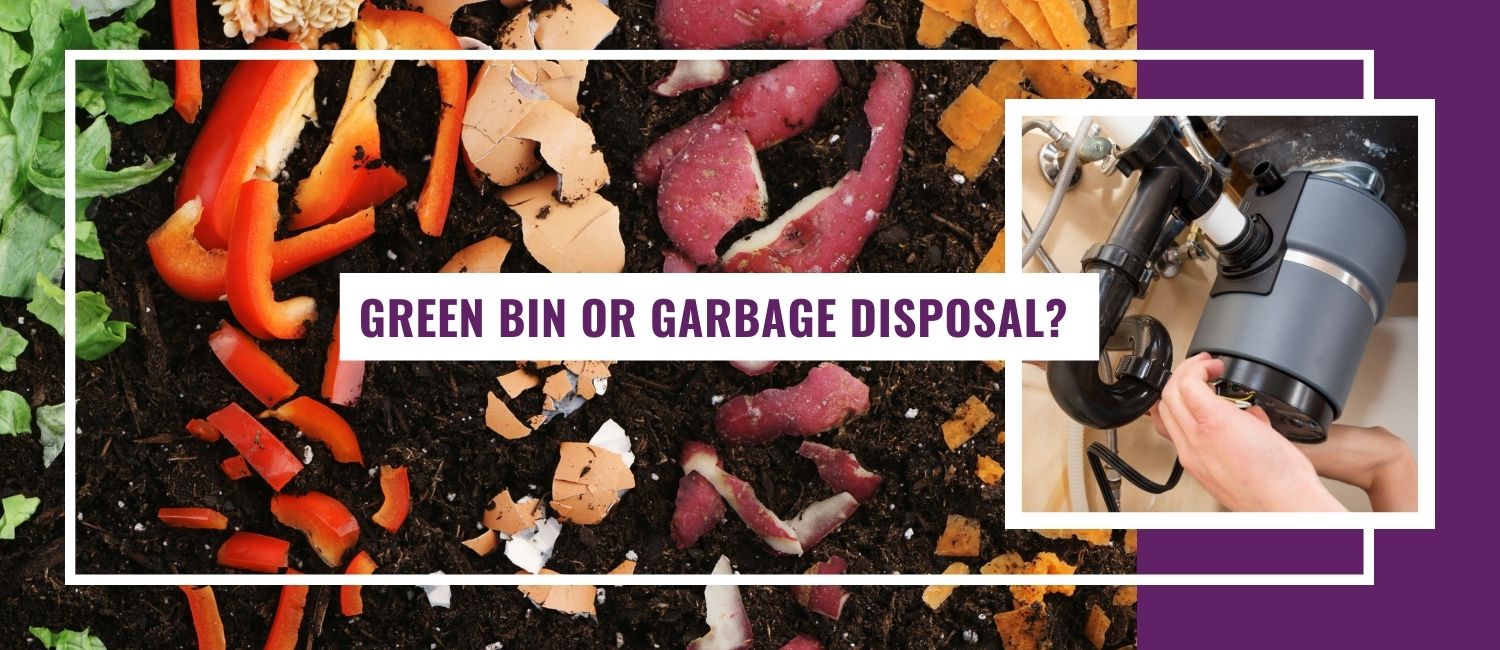 Green Bin or Garbage Disposal?
